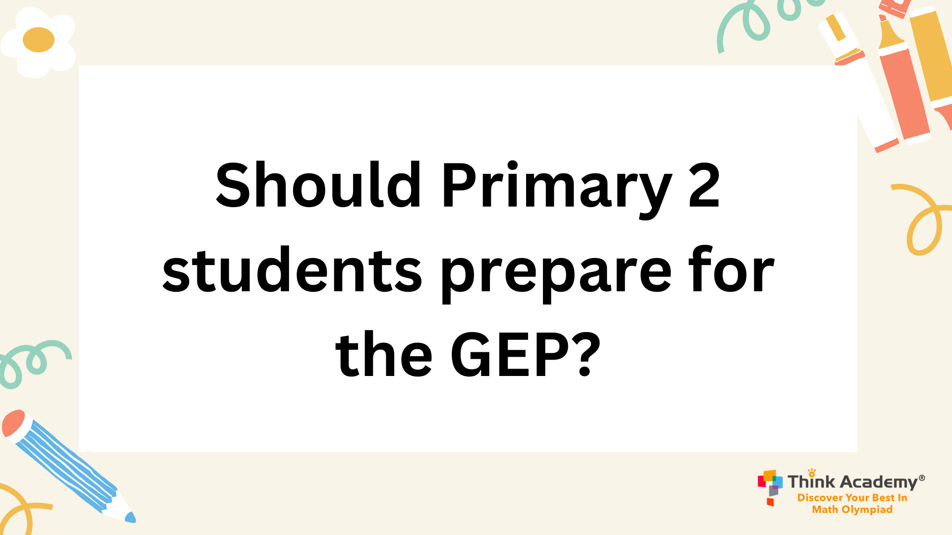 Should Primary 2 students prepare for the GEP?
